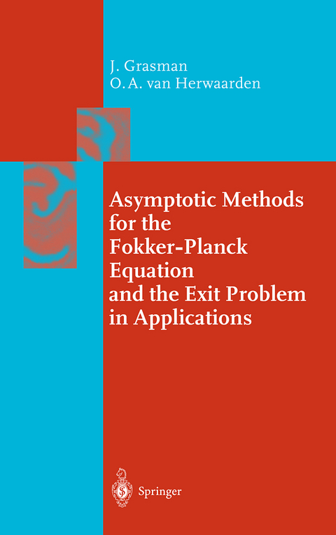 Asymptotic Methods for the Fokker-Planck Equation and the Exit Problem in Applications - Johan Grasman, Onno A. Herwaarden  van