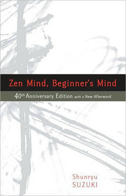 Zen Mind, Beginner's Mind - Shunryu Suzuki