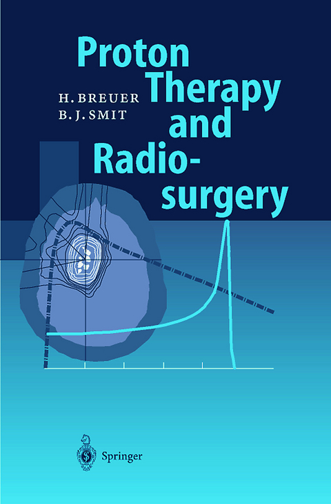 Proton Therapy and Radiosurgery - Hans Breuer, Berend J. Smit