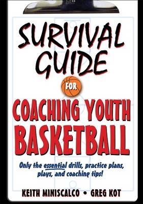 Survival Guide for Coaching Youth Basketball - Keith Miniscalco, Greg Kot