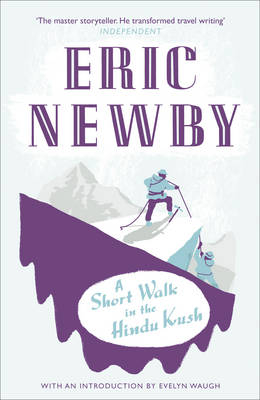 A Short Walk in the Hindu Kush - Eric Newby