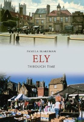 Ely Through Time - Pamela Blakeman