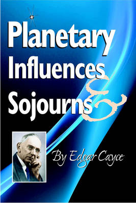 Planetary Influences & Sojourns - Edgar Cayce