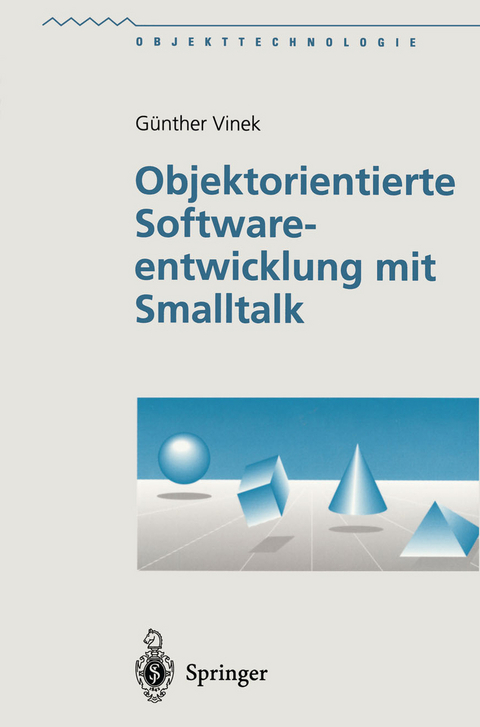 Objektorientierte Softwareentwicklung mit Smalltalk - Günther Vinek