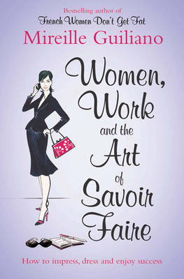 Women, Work, and the Art of Savoir Faire - Mireille Guiliano