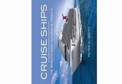 Cruise Ships: the World's Most Luxurious Vessels - Peter C. Smith