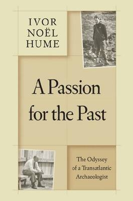 A Passion for the Past - Ivor Noel Hume