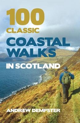 100 Classic Coastal Walks in Scotland - Andrew Dempster