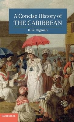 A Concise History of the Caribbean - B. W. Higman