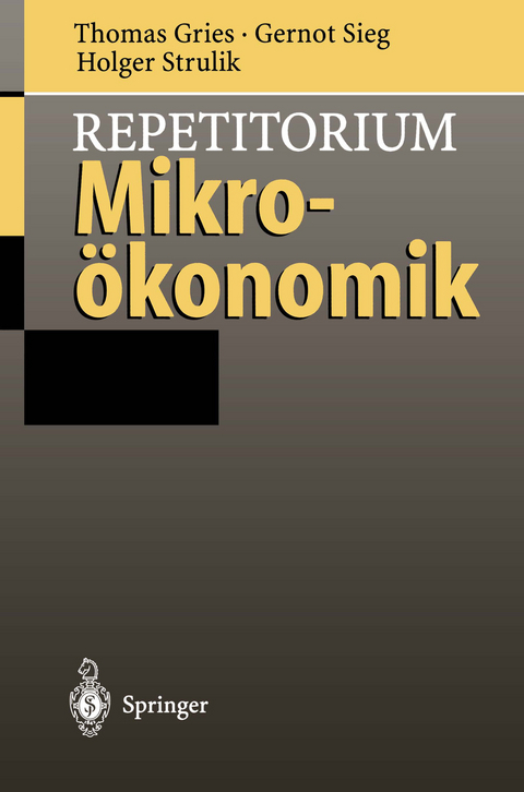 Repetitorium Mikroökonomik - Thomas Gries, Gernot Sieg, Holger Strulik