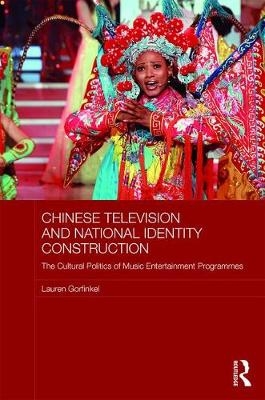 Chinese Television and National Identity Construction -  Lauren Gorfinkel