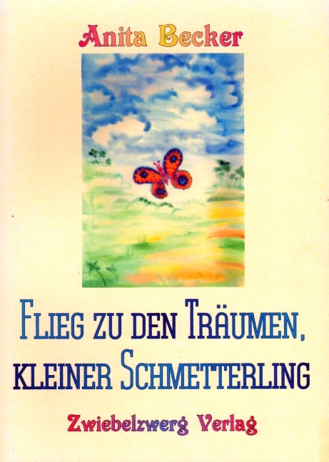 Flieg zu den Träumen, kleiner Schmetterling - Anita Becker