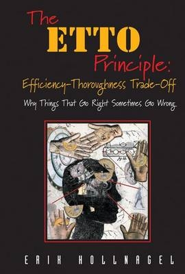 The ETTO Principle: Efficiency-Thoroughness Trade-Off -  Erik Hollnagel