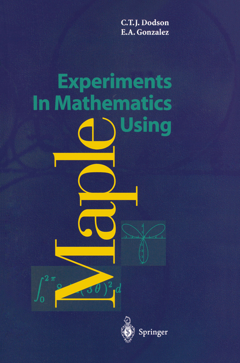 Experiments In Mathematics Using Maple - Christopher T.J. Dodson, Elizabeth A. Gonzalez