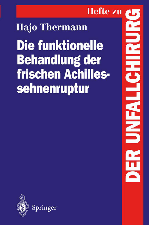 Die funktionelle Behandlung der frischen Achillessehnenruptur - Hajo Thermann