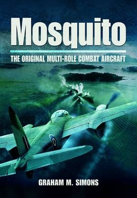 Mosquito: the Original Multi-role Combat Aircraft - Graham M. Simons