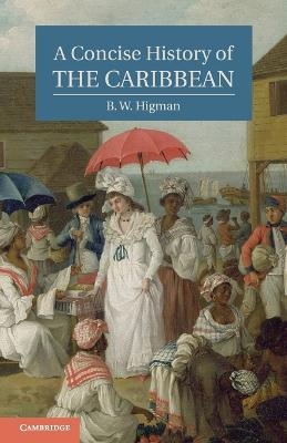 A Concise History of the Caribbean - B. W. Higman