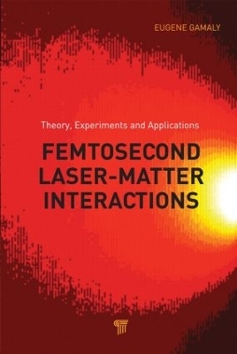 Femtosecond Laser-Matter Interaction - Eugene G. Gamaly