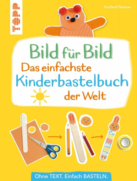 Bild für Bild - Das einfachste Kinderbastelbuch der Welt - Norbert Pautner