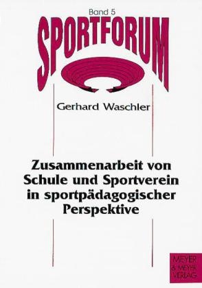 Zusammenarbeit von Schule und Sportverein in sportpädagogischer Perspektive - Gerhard Waschler