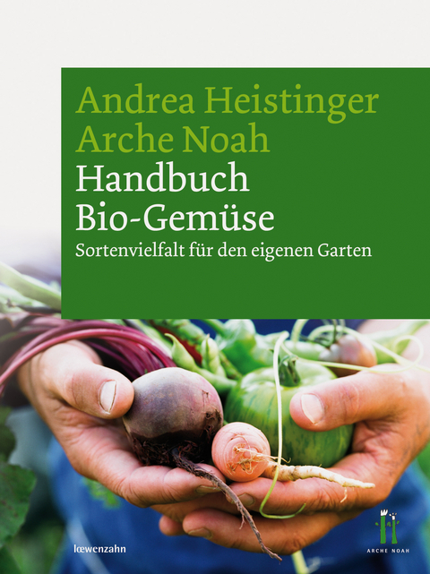 Handbuch Bio-Gemüse - Andrea Heistinger,  Verein ARCHE NOAH