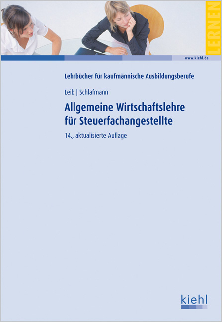 Allgemeine Wirtschaftslehre für Steuerfachangestellte - Wolfgang Leib, Lutz Schlafmann