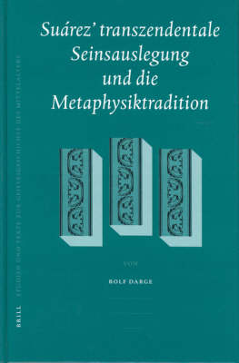 Suárez' transzendentale Seinsauslegung und die Metaphysiktradition - Rolf Darge