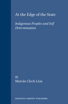 At the Edge of the State: Indigenous Peoples and Self Determination - Maivân Lâm