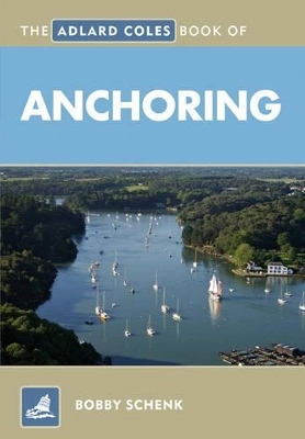 The Adlard Coles Book of Anchoring - Bobby Schenk