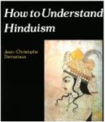 How to Understand Hinduism - Jean-Christophe Demariaux, John Bowden