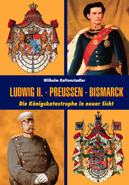 Ludwig II. - Bismarck - Preußen - Wilhelm Kaltenstadler