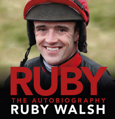 Ruby: The Autobiography - Ruby Walsh