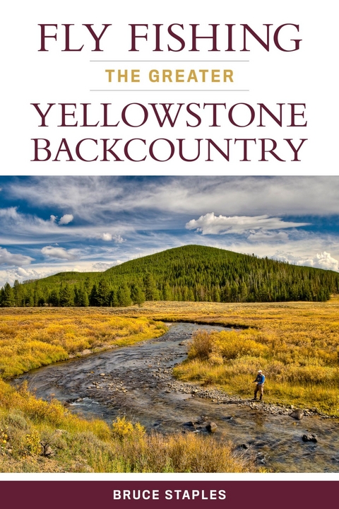 Fly Fishing the Greater Yellowstone Backcountry -  Bruce Staples