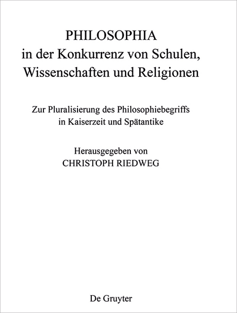 PHILOSOPHIA in der Konkurrenz von Schulen, Wissenschaften und Religionen - 