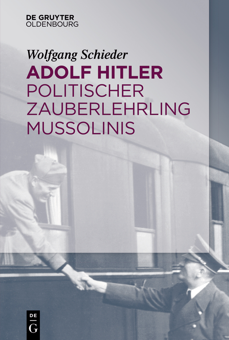 Adolf Hitler – Politischer Zauberlehrling Mussolinis - Wolfgang Schieder