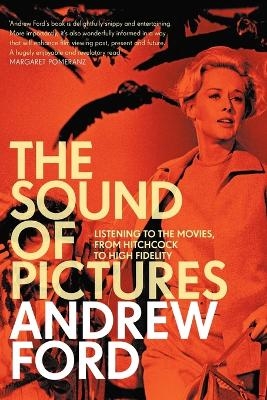 The Sound of Pictures: Listening to the Movies, from Hitchcock to High Fidelity - Ford Andrew