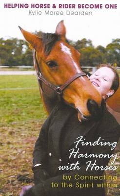 Finding Harmony with Horses - Kylie Maree Dearden