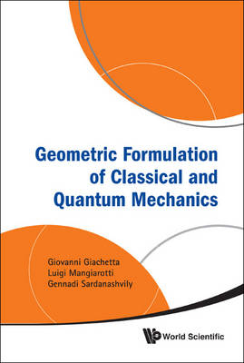 Geometric Formulation Of Classical And Quantum Mechanics - Giovanni Giachetta, Luigi Mangiarotti, Gennadi A Sardanashvily