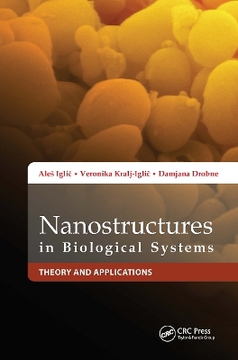 Nanostructures in Biological Systems - Aleš Iglič, Damjana Drobne, Veronika Kralj-Iglič