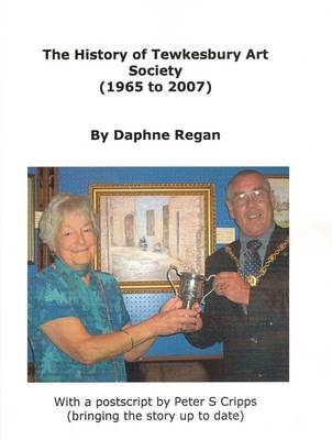 The History of Tewkesbury Art Society - Daphne Regan, Peter S. Cripps