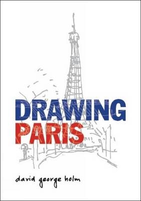 Drawing Paris - David George Holm