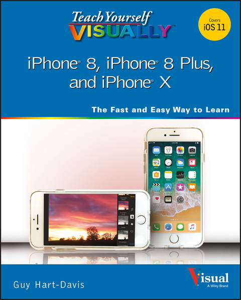 Teach Yourself VISUALLY iPhone 8, iPhone 8 Plus, and iPhone X -  Guy Hart-Davis