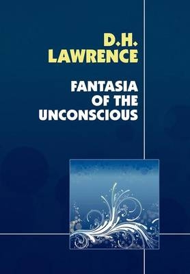 Fantasia of the Unconscious - D H Lawrence