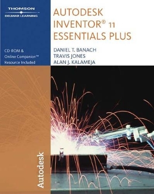 Autodesk Inventor 11 Essential Plus - Daniel T. Banach, Travis Jones, Alan J. Kalameja