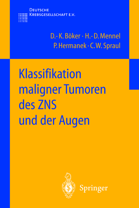 Klassifikation maligner Tumoren des ZNS und der Augen - D.-K. Böker, H.-D. Mennel, P. Hermanek, C.W. Spraul