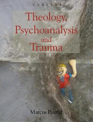 Theology, Psychoanalysis and Trauma (Veritas) - Marcus Pound, Conor Cunningham, Peter Candler