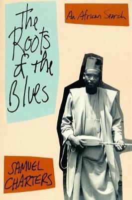 The Roots Of The Blues - Samuel Charters