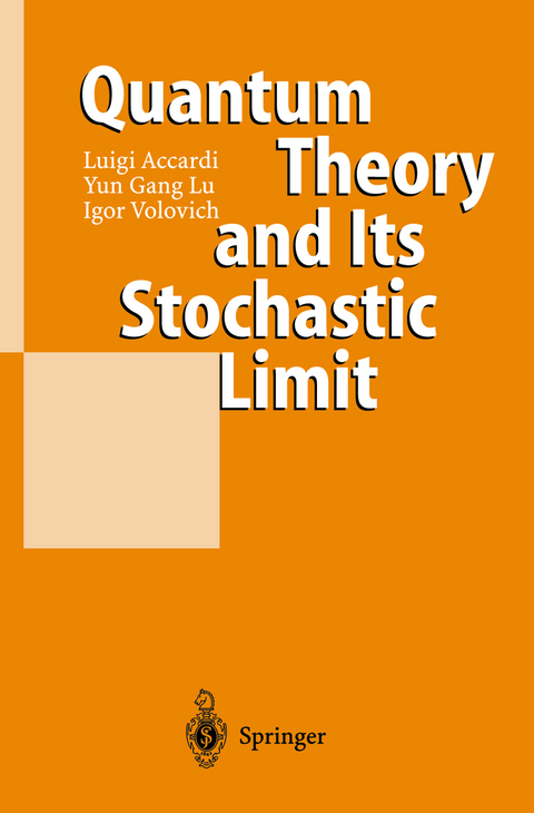 Quantum Theory and Its Stochastic Limit - Luigi Accardi, Yun Gang Lu, Igor Volovich