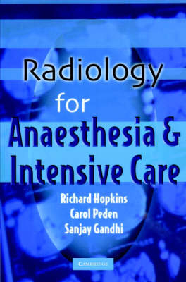 Radiology for Anaesthesia and Intensive Care - Richard Hopkins, Carol Peden, Sanjay Gandhi