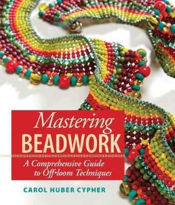 Mastering Beadwork - Carol Huber Cypher